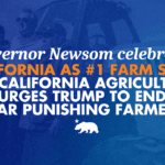 Thống đốc Newsom kỷ niệm California là bang nông nghiệp số 1 vào Ngày Nông nghiệp California, kêu gọi Trump chấm dứt chiến tranh Iran trừng phạt nông dân